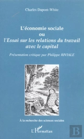 L'Economie Sociale Ou L'Essai Sur Les Relations Du Travail Avec Le Capital