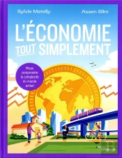 L'Économie Tout Simplement : Mieux Comprendre La Complexité Du Monde Actuel
