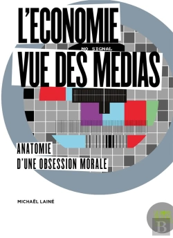 Bertrand.pt - L'Économie Vue Des Médias ; Anatomie D'Une Obsession Morale