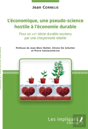 L'Économique, Une Pseudo Science Hostile À L'Économie Durable ; Pour Un Xxie Siècle Durable Soutenu Par Une Citoyenneté Rebelle
