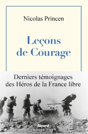 Leçons De Courage : Derniers Témoignages Des Héros De La France Libre