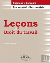 Leçons De Droit Du Travail ; Cours Complet, Sujets Corrigés