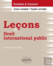 Leçons De Droit International Public ; Examens & Concours ; Cours Complet, Sujets Corrigés