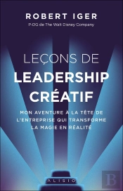 Lecons De Leadership Créatif ; Mon Aventure À La Tête De L'Entreprise Qui Transforme La Magie En Réalité