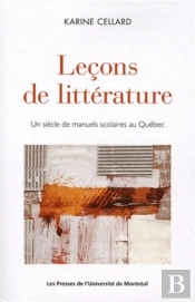 Lecons De Litterature. Un Siecle De Manuels Scolaires Au Quebec