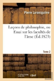 Lecons De Philosophie, Ou Essai Sur Les Facultes De L'Ame. Tome 2