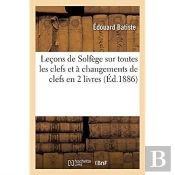 Lecons De Solfege Sur Toutes Les Clefs Et A Changements De Clefs En 2 Livres
