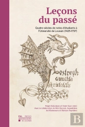 Leçons Du Passé : Quatre Siècles De Notes D'Étudiants À L'Université De Louvain (1425-1797)