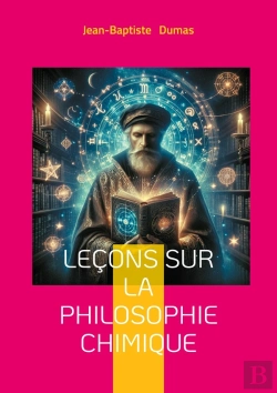 Bertrand.pt - Leçons Sur La Philosophie Chimique : Une Exploration Philosophique Des Fondements De La Chimie Moderne - Théorie Atomique Et Progrès Industriel Au Xixe Siècle