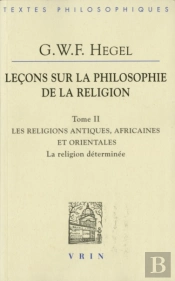 Leçons Sur La Philosophie De La Religion Tome 2 ; Les Religions Antiques, Africaines Et Orientales ; La Religion Déterminée