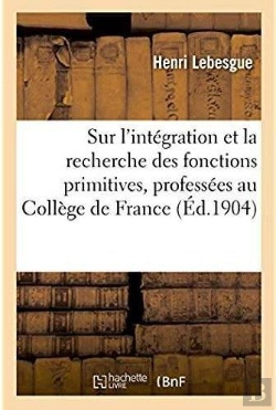 Bertrand.pt - Lecons Sur L'Integration Et La Recherche Des Fonctions Primitives, Professees Au College De France