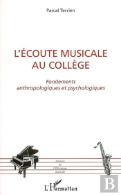 L'Ecoute Musicale Au College ; Fondements Anthropologiques Et Psychologiques