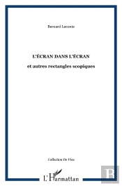 L'Ecran Dans L'Ecran ; Et Autres Rectangles Scopiques