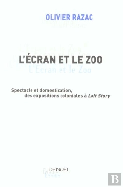 Bertrand.pt - L'Ecran Et Le Zoo ; L'Exhibition Du Corps Humain ; De L'Explosion Coloniale A Loft Story