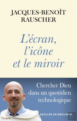 Bertrand.pt - L'Écran, L'Icône Et Le Miroir : Chercher Dieu Dans Un Quotidien Technologique
