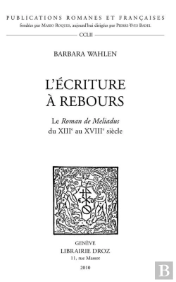 Bertrand.pt - L'Ecriture A Rebours. Le Roman De Meliadus Du Xiiie Au Xviiie Siecle.