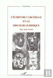 L'Ecriture Carcerale Et Le Discours Juridique Chez Jean Genet