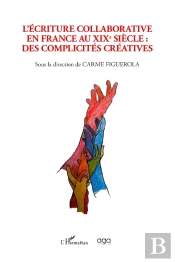L'Écriture Collaborative En France Au Xixe Siècle : Des Complicités Créatives