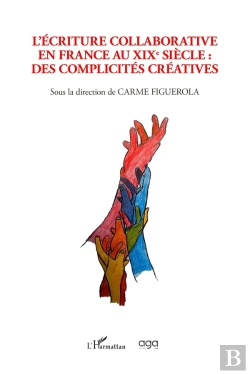 Bertrand.pt - L'Écriture Collaborative En France Au Xixe Siècle : Des Complicités Créatives