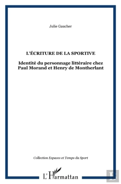 Bertrand.pt - L'Ecriture De La Sportive ; Identite Du Personnage Litteraire Chez Paul Morand Et Henry De Montherlant
