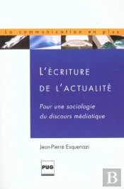 L'Ecriture De L'Actualite ; Pour Une Sociologie Du Discours Mediatique