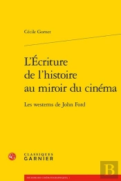 L'Écriture De L'Histoire Au Miroir Du Cinéma ; Les Westerns De John Ford