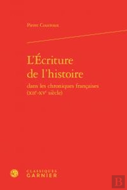 Bertrand.pt - L'Écriture De L'Histoire Dans Les Chroniques Françaises (Xiie-Xve Siècle)