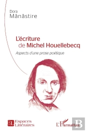 L'Ecriture De Michel Houellebecq - <Em>Aspects D'Une Prose Poetique</Em>