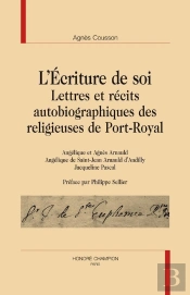 L'Ecriture De Soi ; Lettres Et Recits Autobiographiques Des Religieuses De Port-Royal