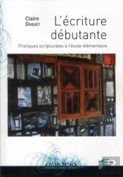L'Écriture Débutante ; Pratiques Scripturales À L'École Élémentaire