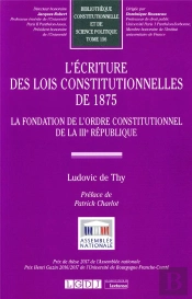 L'Écriture Des Lois Constitutionnelles De 1875 : La Fondation De L'Ordre Constitutionnel De La Iiie République