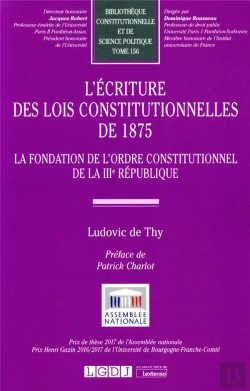 Bertrand.pt - L'Écriture Des Lois Constitutionnelles De 1875 : La Fondation De L'Ordre Constitutionnel De La Iiie République
