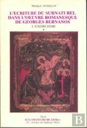 L'Écriture Du Surnaturel Dans L'Oeuvre Romanesque De Georges Bernanos : Tome 1 : L'Exorcisme - Tome 2 : L'Exégèse