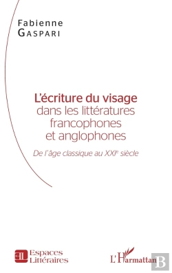 Bertrand.pt - L'Écriture Du Visage Dans Les Littératures Francophones Et Anglophones ; De L'Âge Classique Au Xxi Siècle