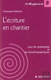 L'Ecriture En Chantier Pour Les Dyslexiques Et Les Dysorthographiques