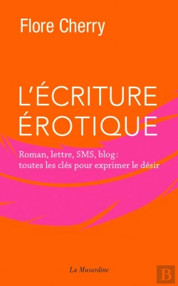 Bertrand.pt - L'Écriture Érotique ; Roman, Lettre, Sms, Blog : Toutes Les Clés Pour Exprimer Le Désir