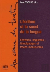 L'Écriture Et Le Souci De La Langue ; Écrivains, Linguistes : Témoignages Et Traces Manuscrites