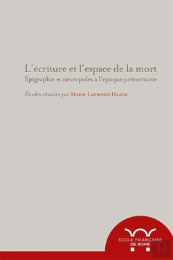 Bertrand.pt - L'Écriture Et L'Espace De La Mort. Epigraphie Et Nécropoles À L'Époque Preromain : Epigraphie Et Necropoles A L Epoque Preromaine