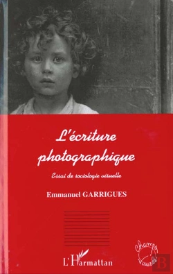 Bertrand.pt - L'Ecriture Photographique ; Essai De Sociologie Visuelle