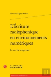 L'Ecriture Radiophonique En Environnements Numeriques - Le Cas Du Magazine