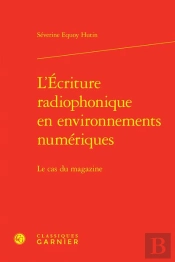 L'Ecriture Radiophonique En Environnements Numeriques - Le Cas Du Magazine