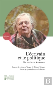 L'Ecrivain Et Le Politique - Six Essais Sur Yourcenar