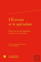 L'Ecrivain Et Le Specialiste - Ecrire Sur Les Arts Plastiques Au Xixe Et Au Xxe - Ecrire Sur Les Art