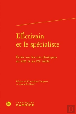 Bertrand.pt - L'Ecrivain Et Le Specialiste - Ecrire Sur Les Arts Plastiques Au Xixe Et Au Xxe - Ecrire Sur Les Art