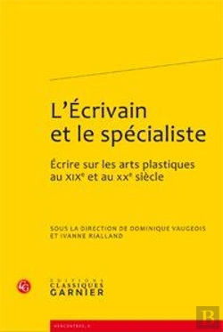 Bertrand.pt - L'Écrivain Et Le Spécialiste ; Écrire Sur Les Arts Plastiques Au Xixe Et Au Xxe Siècle