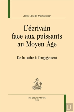 Bertrand.pt - L'Écrivain Face Aux Puissants Au Moyen Âge ; De La Satire À L'Engagement