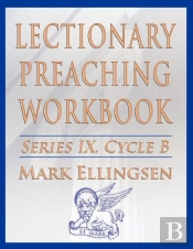 Lectionary Preaching Workbook, Series Ix, Cycle B For The Revised Common Lectionary