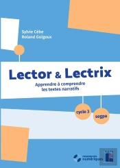 Lector & Lectrix  : Apprendre À Comprendre Les Textes Narratifs ; Cycle 3/Segpa