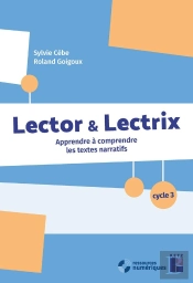 Lector & Lectrix : Apprendre À Comprendre Les Textes Narratifs ; Cycle 3-Segpa