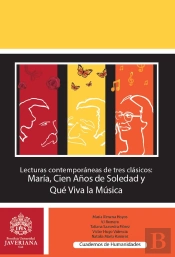 Lecturas Contemporáneas De Tres Clásicos: María, Cien Años De Soledad Y Que Viva La Música